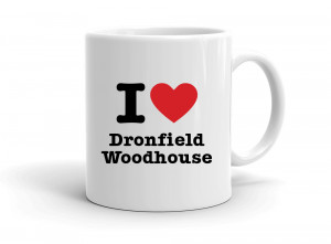 I love Dronfield Woodhouse