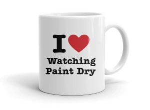 I love Watching Paint Dry