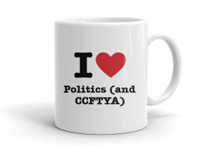 I love Politics (and CCFTYA)
