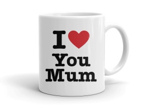 I love You Mum