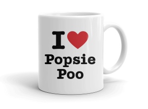 I love Popsie Poo
