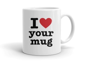 I love your mug