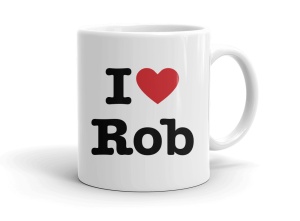I love Rob