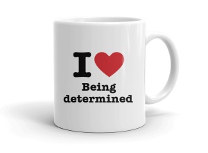 I love Being determined
