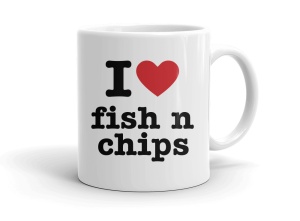 I love fish n chips