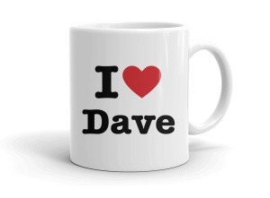 I love Dave